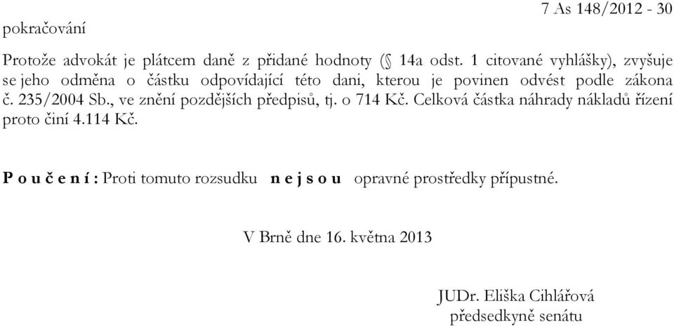 235/2004 Sb., ve znění pozdějších předpisů, tj. o 714 Kč. Celková částka náhrady nákladů řízení proto činí 4.114 Kč.