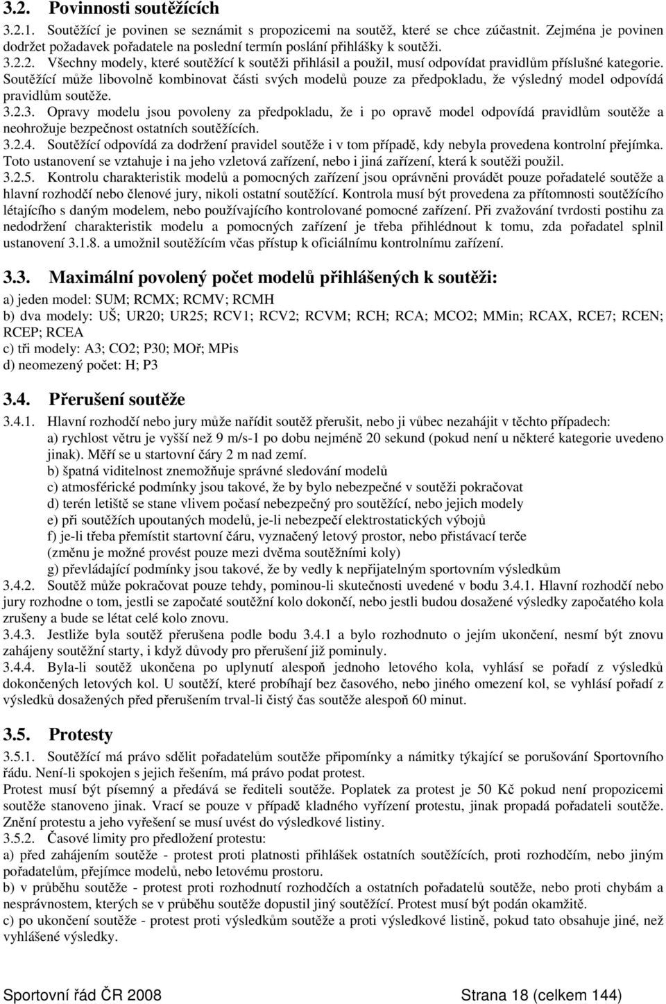 2. Všechny modely, které soutěžící k soutěži přihlásil a použil, musí odpovídat pravidlům příslušné kategorie.