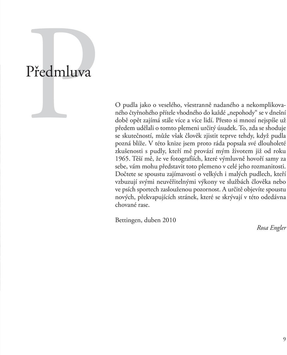 V této knize jsem proto ráda popsala své dlouholeté zkušenosti s pudly, kteří mě provází mým životem již od roku 1965.