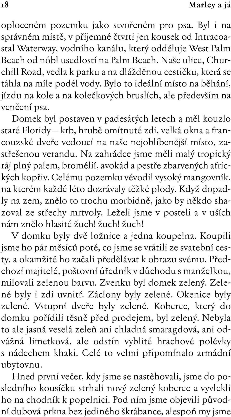 Na e ulice, Churchill Road, vedla k parku a na dláïdûnou cestiãku, která se táhla na míle podél vody.