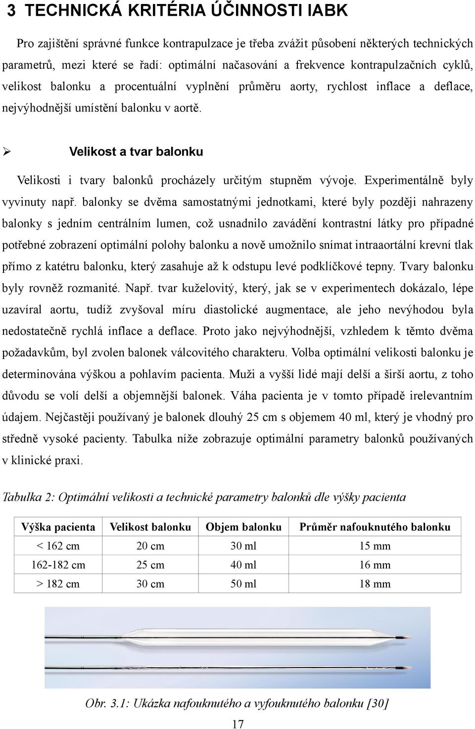 Velikost a tvar balonku Velikosti i tvary balonků procházely určitým stupněm vývoje. Experimentálně byly vyvinuty např.