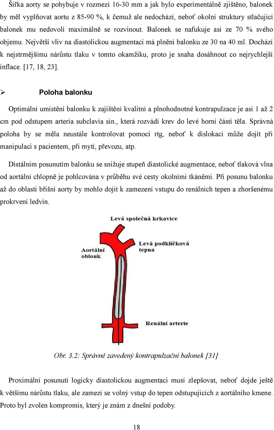 Dochází k nejstrmějšímu nárůstu tlaku v tomto okamžiku, proto je snaha dosáhnout co nejrychlejší inflace. [17, 18, 23].