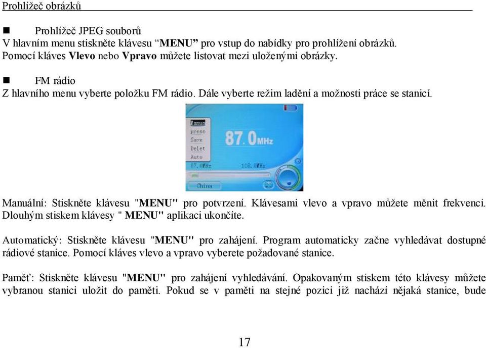 Klávesami vlevo a vpravo můžete měnit frekvenci. Dlouhým stiskem klávesy " MENU" aplikaci ukončíte. Automatický: Stiskněte klávesu "MENU" pro zahájení.