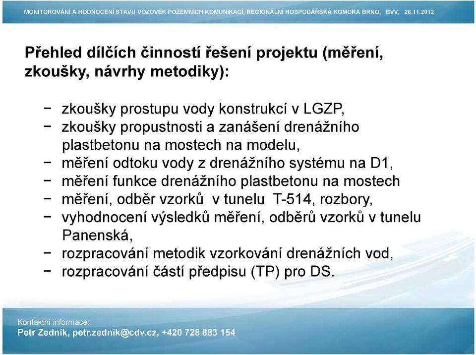 D1, měření funkce drenážního plastbetonu na mostech měření, odběr vzorků v tunelu T-514, rozbory, vyhodnocení výsledků