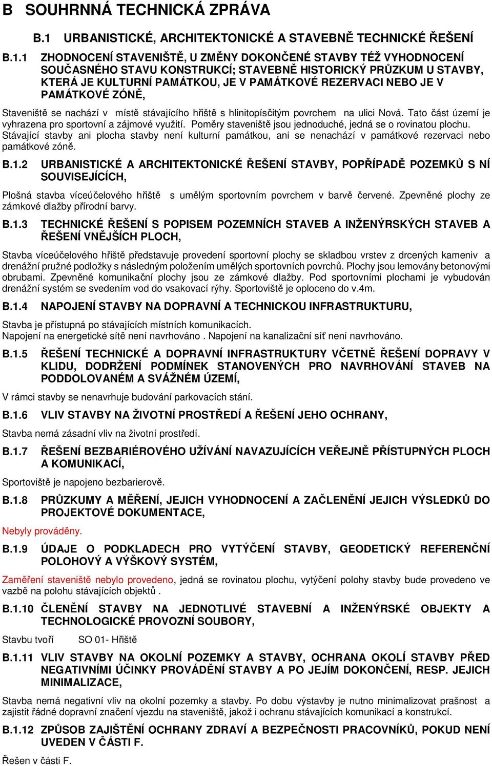 KULTURNÍ PAMÁTKOU, JE V PAMÁTKOVÉ REZERVACI NEBO JE V PAMÁTKOVÉ ZÓNĚ, Staveniště se nachází v místě stávajícího hřiště s hlinitopísčitým povrchem na ulici Nová.