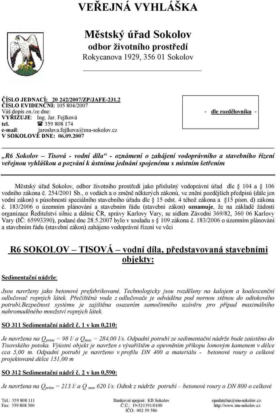 2007 R6 Sokolov Tisová - vodní díla - oznámení o zahájení vodoprávního a stavebního řízení veřejnou vyhláškou a pozvání k ústnímu jednání spojenému s místním šetřením Městský úřad Sokolov, odbor