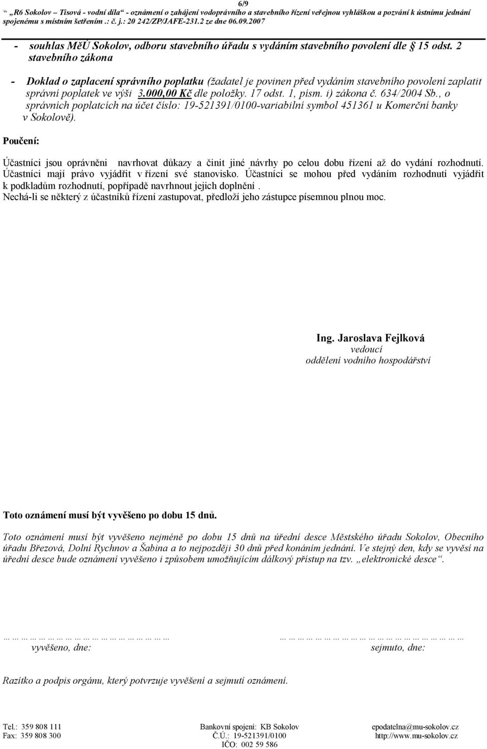 i) zákona č. 634/2004 Sb., o správních poplatcích na účet číslo: 19-521391/0100-variabilní symbol 451361 u Komerční banky v Sokolově).