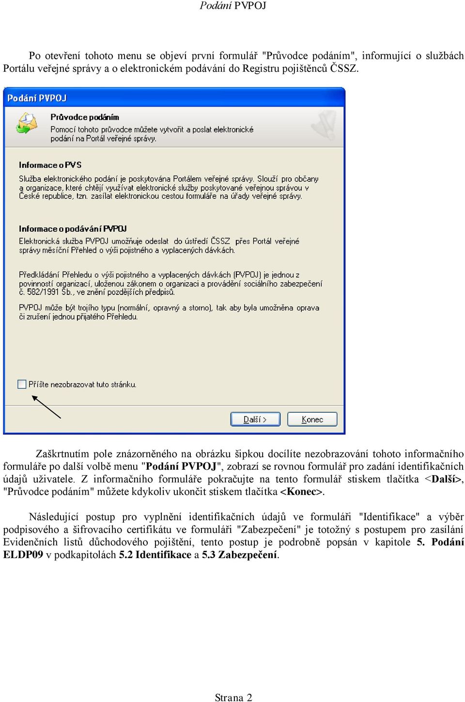 uživatele. Z informačního formuláře pokračujte na tento formulář stiskem tlačítka <Další>, "Průvodce podáním" můžete kdykoliv ukončit stiskem tlačítka <Konec>.
