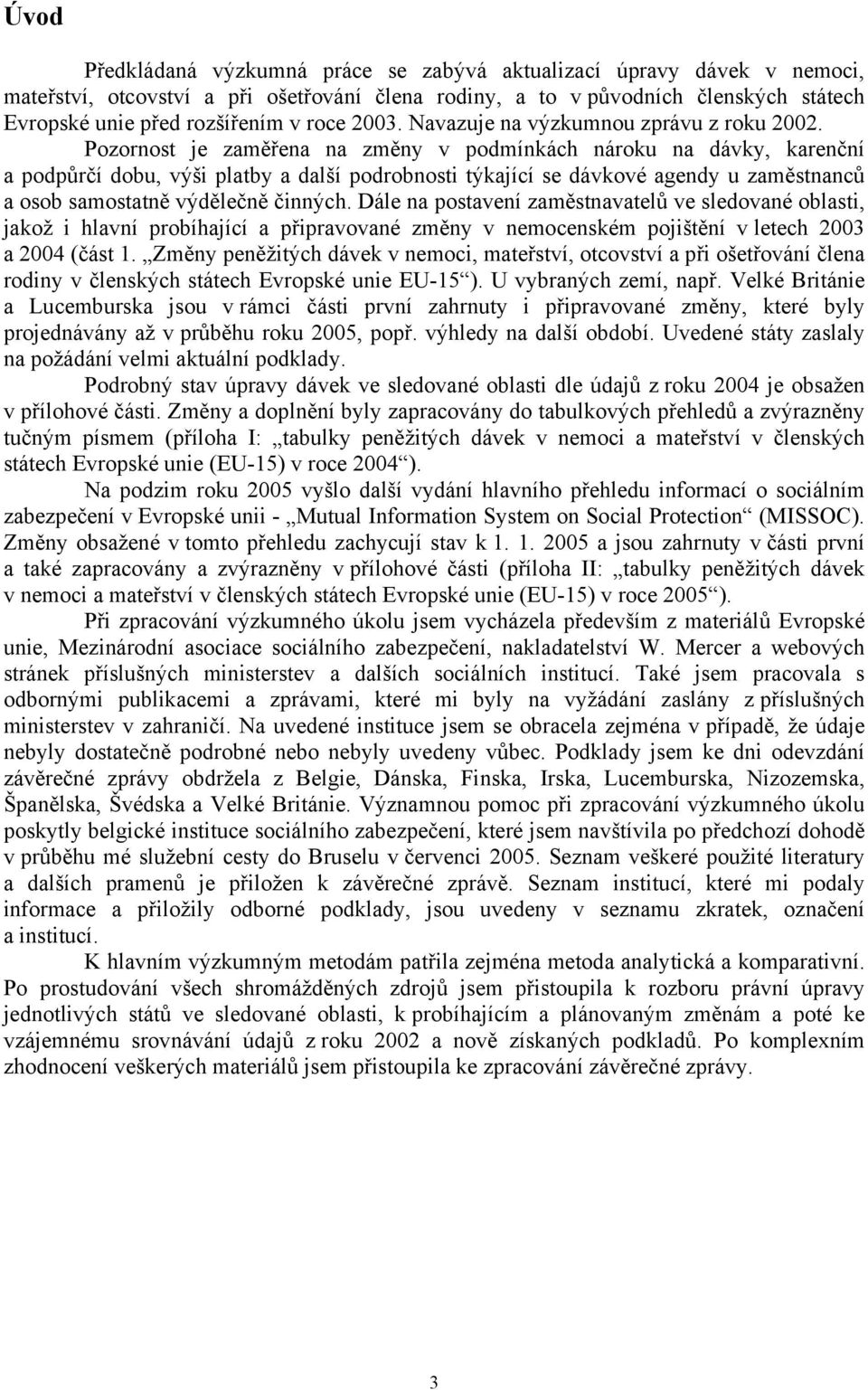 Pozornost je zaměřena na změny v podmínkách nároku na dávky, karenční a podpůrčí dobu, výši platby a další podrobnosti týkající se dávkové agendy u zaměstnanců a osob samostatně výdělečně činných.
