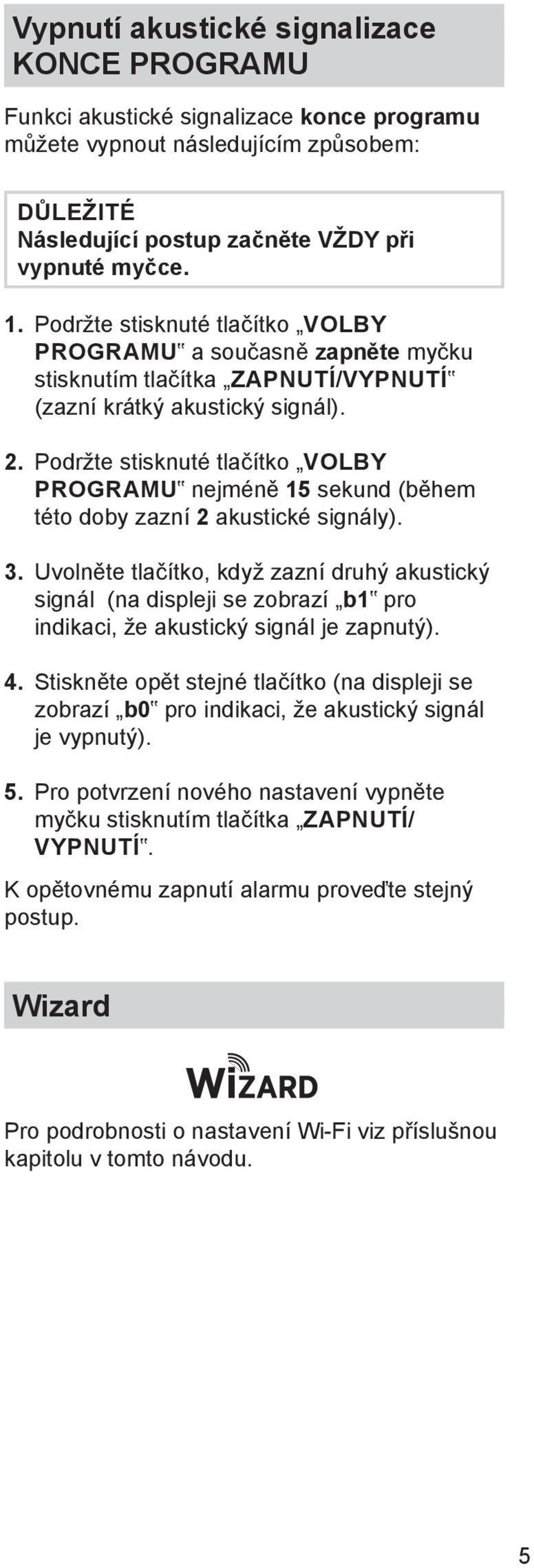 Podržte stisknuté tlačítko VOLBY PROGRAMU nejméně 15 sekund (během této doby zazní 2 akustické signály). 3.