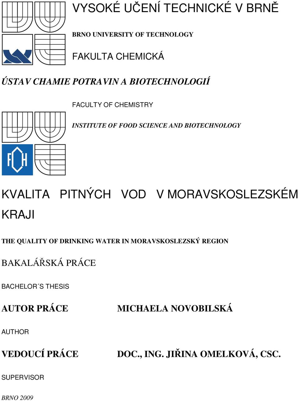 MORAVSKOSLEZSKÉM KRAJI THE QUALITY OF DRINKING WATER IN MORAVSKOSLEZSKÝ REGION BAKALÁŘSKÁ PRÁCE BACHELOR