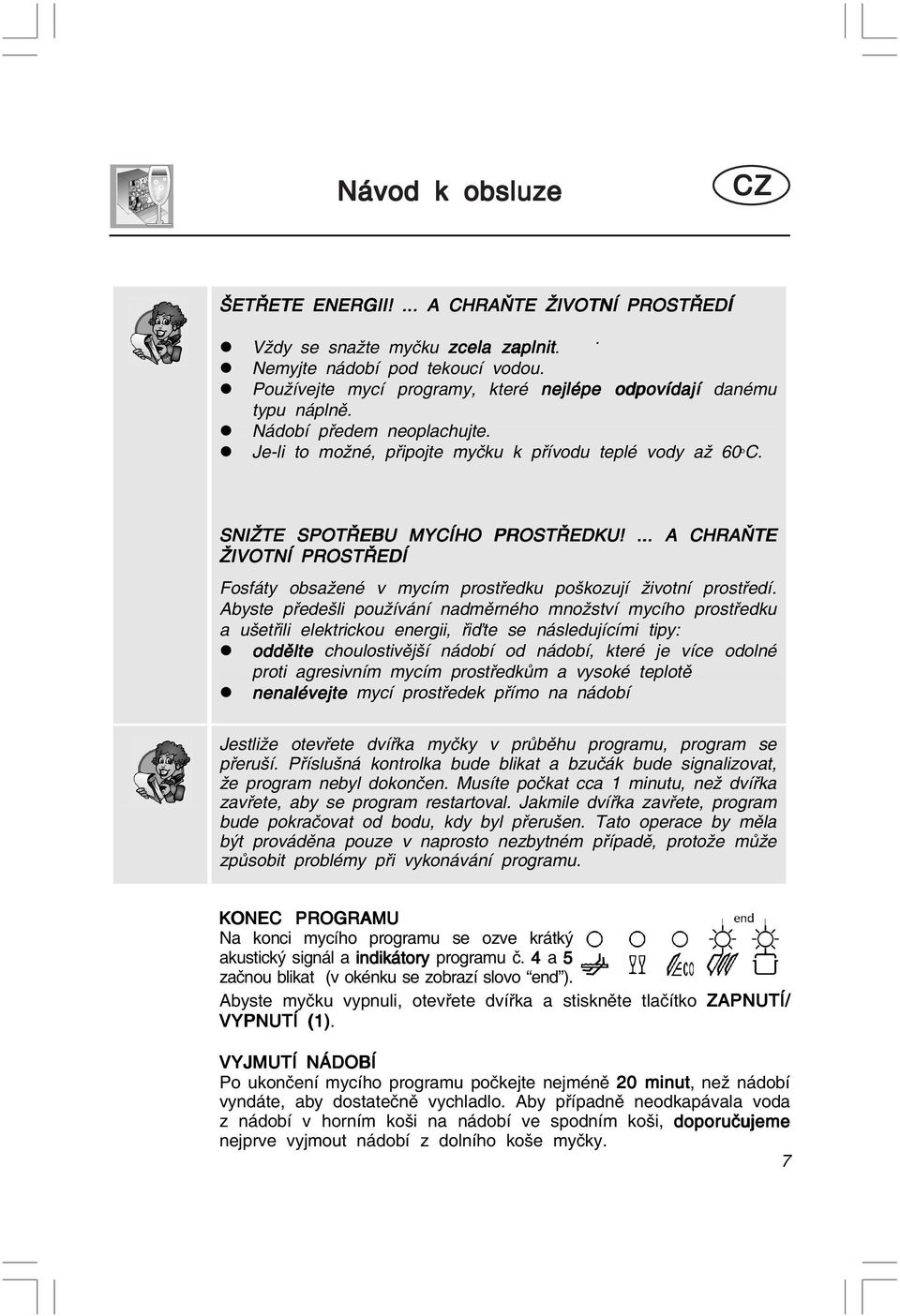 ... A CHRAŇTE ŽIVOTNÍ PROSTŘEDÍ Fosfáty obsažené v mycím prostředku poškozují životní prostředí.