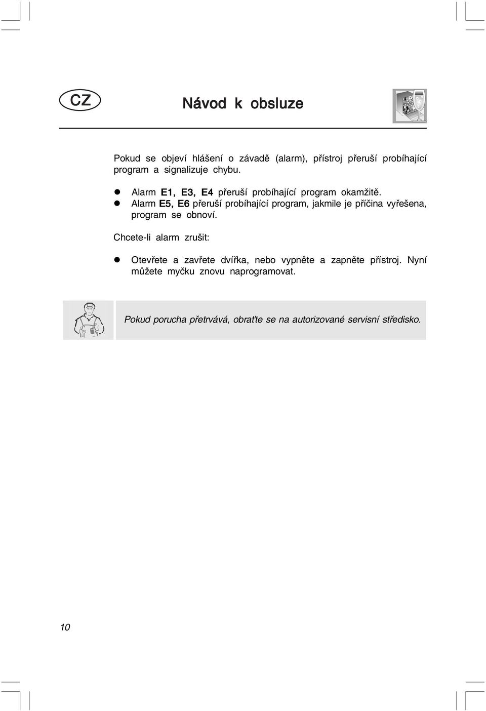 Aarm E5, E6 přeruší probíhající program, jakmie je příčina vyřešena, program se obnoví.