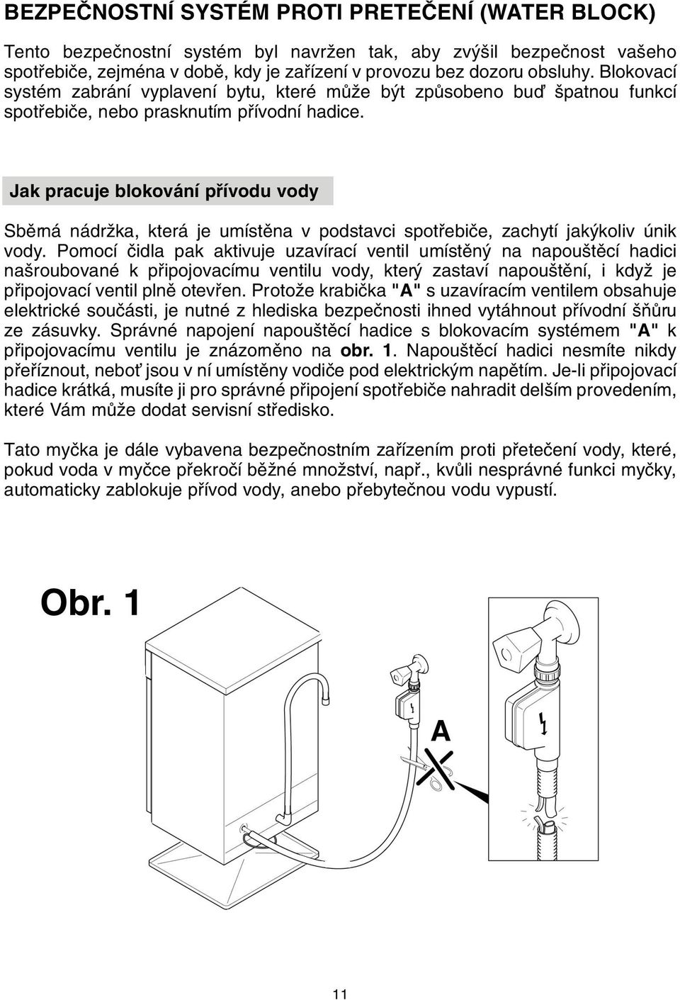 Jak pracuje blokování pfiívodu vody Sbûrná nádrïka, která je umístûna v podstavci spotfiebiãe, zachytí jak koliv únik vody.