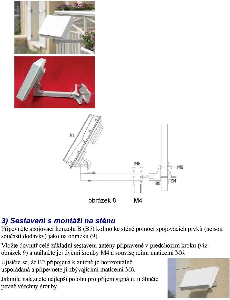 obrázek 9) a utáhněte jej dvěmi šrouby M4 a souvisejícími maticemi M6.