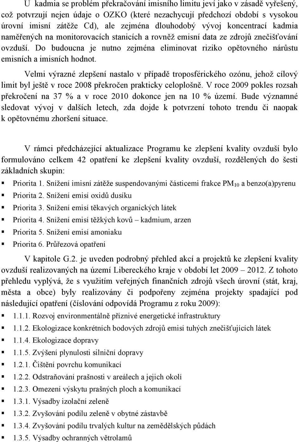 Do budoucna je nutno zejména eliminovat riziko opětovného nárůstu emisních a imisních hodnot.