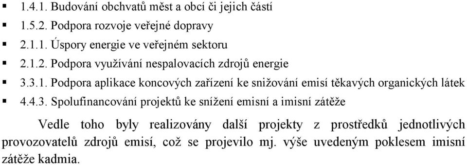 4.3. Spolufinancování projektů ke snížení emisní a imisní zátěže Vedle toho byly realizovány další projekty z prostředků