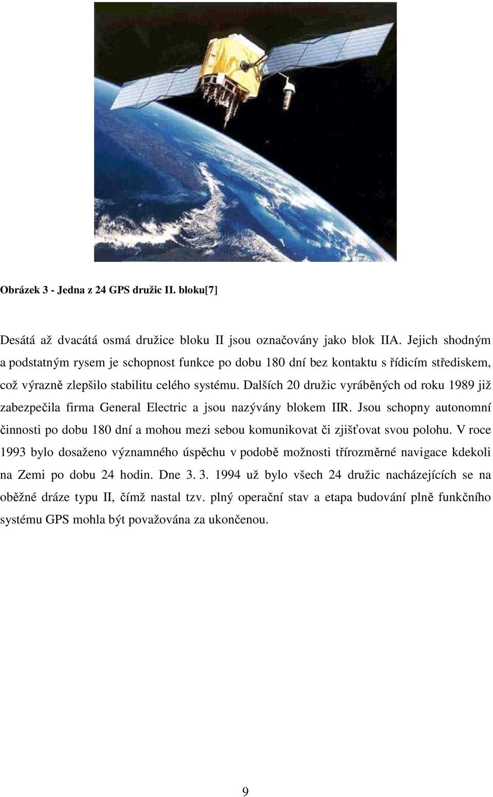 Dalších 20 družic vyráběných od roku 1989 již zabezpečila firma General Electric a jsou nazývány blokem IIR.