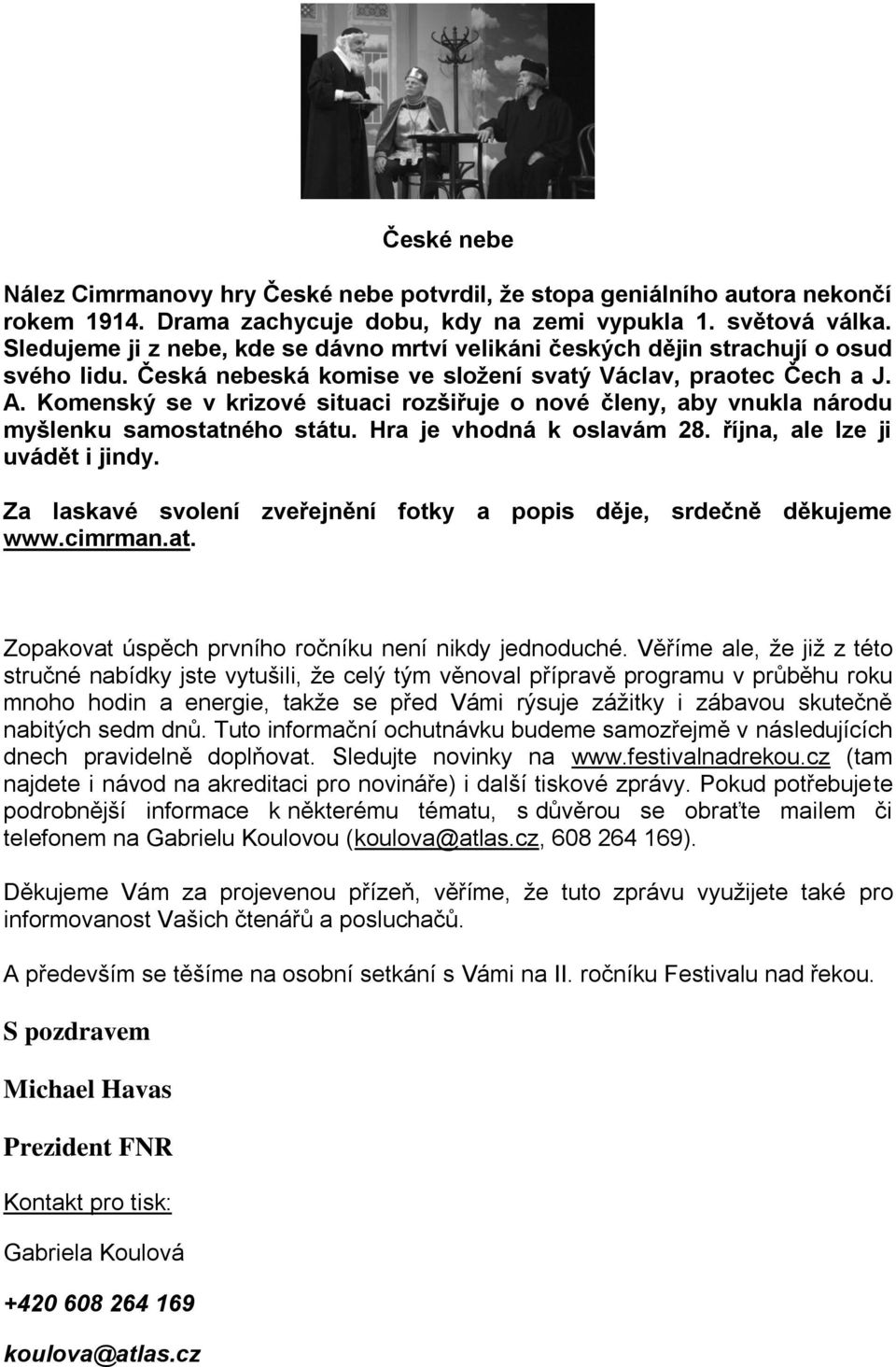 Komenský se v krizové situaci rozšiřuje o nové členy, aby vnukla národu myšlenku samostatného státu. Hra je vhodná k oslavám 28. října, ale lze ji uvádět i jindy.