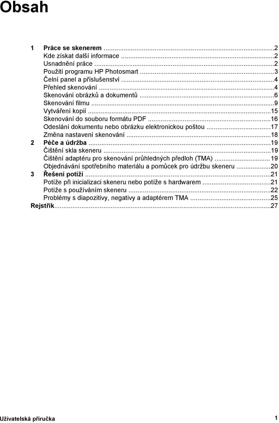 ..17 Změna nastavení skenování...18 2 Péče a údržba...19 Čištění skla skeneru...19 Čištění adaptéru pro skenování průhledných předloh (TMA).