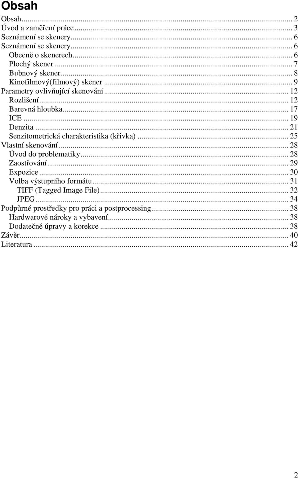 .. 21 Senzitometrická charakteristika (křivka)... 25 Vlastní skenování... 28 Úvod do problematiky... 28 Zaostřování... 29 Expozice... 30 Volba výstupního formátu.