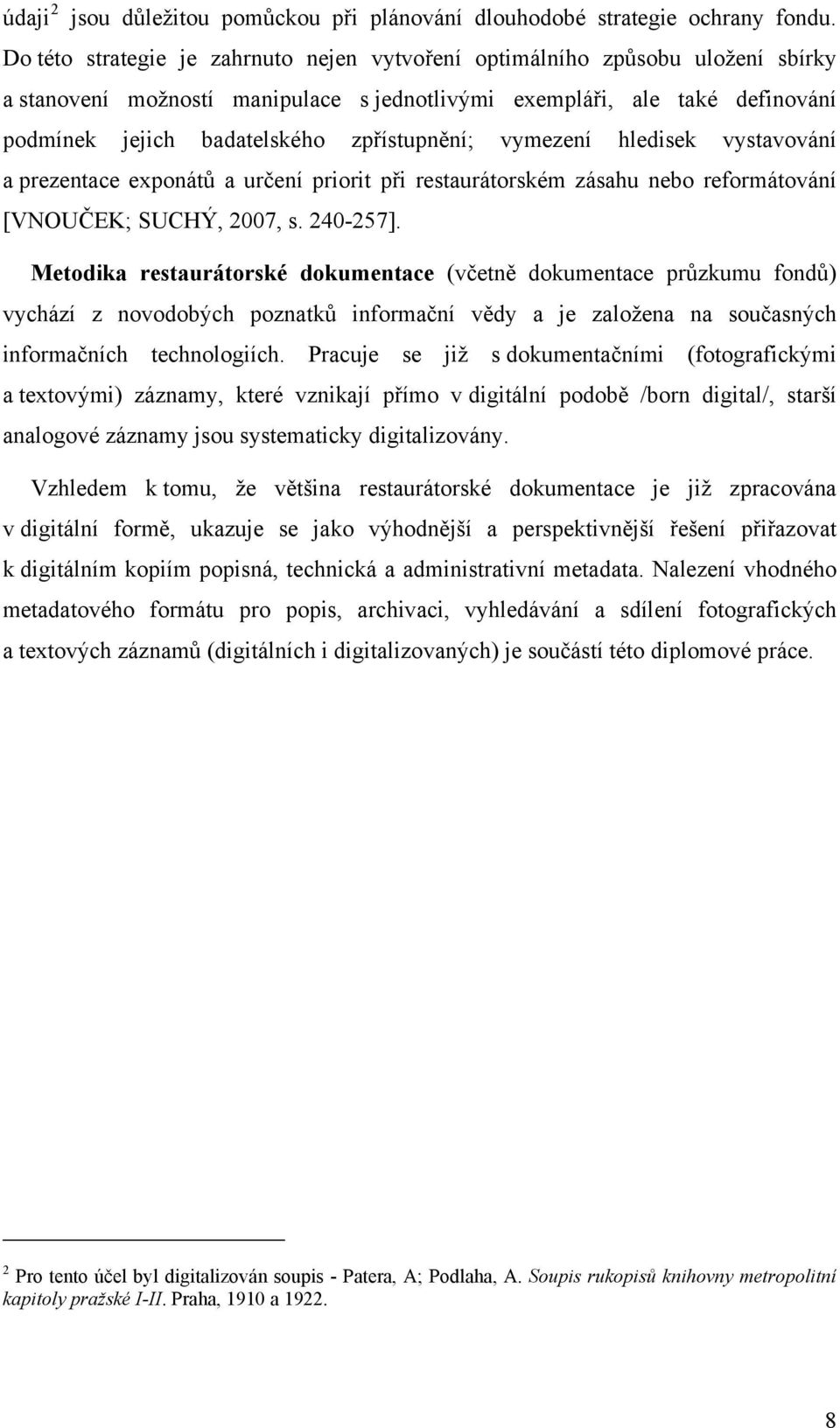 hledisek vystavvání a prezentace expnátů a určení pririt při restaurátrském zásahu neb refrmátvání [VNOUČEK; SUCHÝ, 2007, s. 240-257].