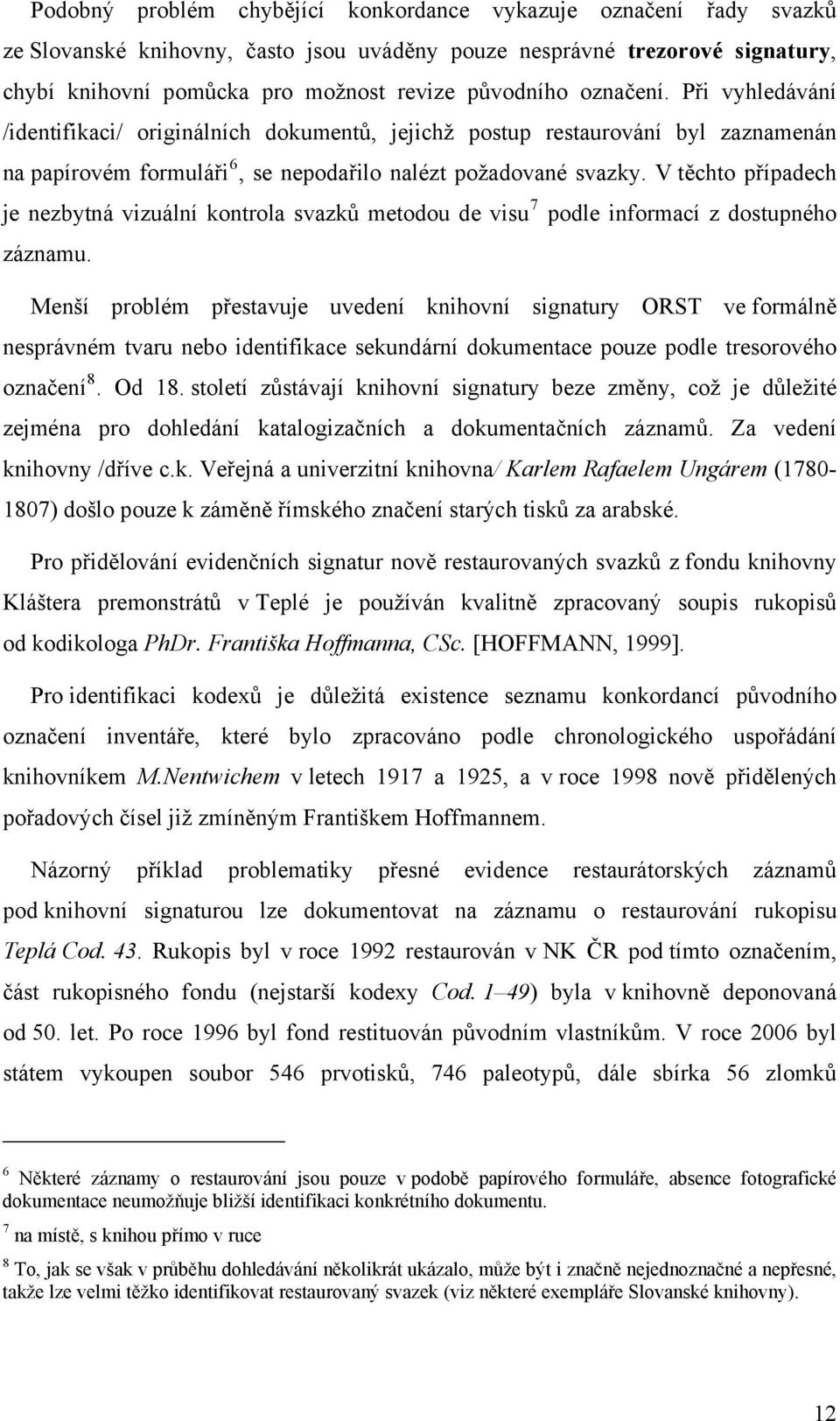 V těcht případech je nezbytná vizuální kntrla svazků metdu de visu 7 pdle infrmací z dstupnéh záznamu.