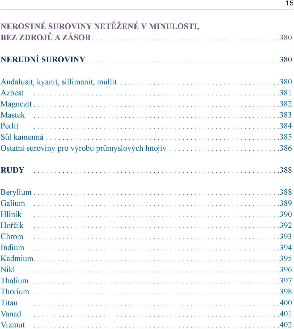 ..384 Sůl kamenná...385 Ostatní suroviny pro výrobu průmyslových hnojiv...386 RUDY...388 Berylium...388 Galium.