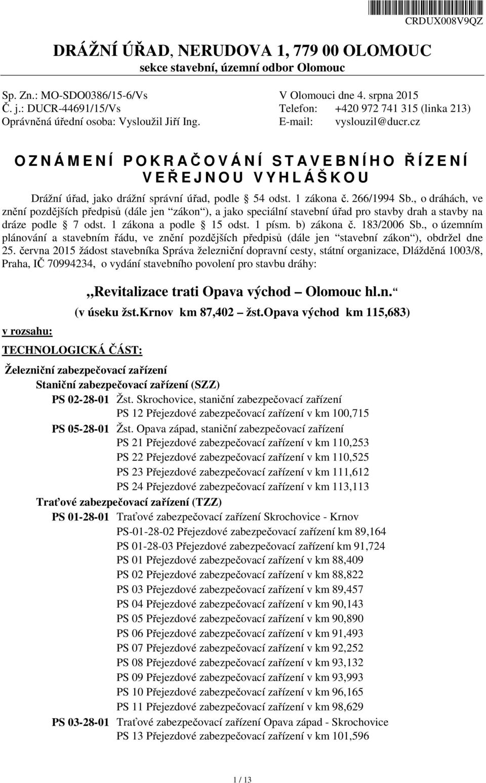 cz O Z N Á M E N Í P O K R AČOVÁNÍ STA V E B N Í H O ŘÍZENÍ V EŘEJNOU VYHLÁŠKOU Drážní úřad, jako drážní správní úřad, podle 54 odst. 1 zákona č. 266/1994 Sb.