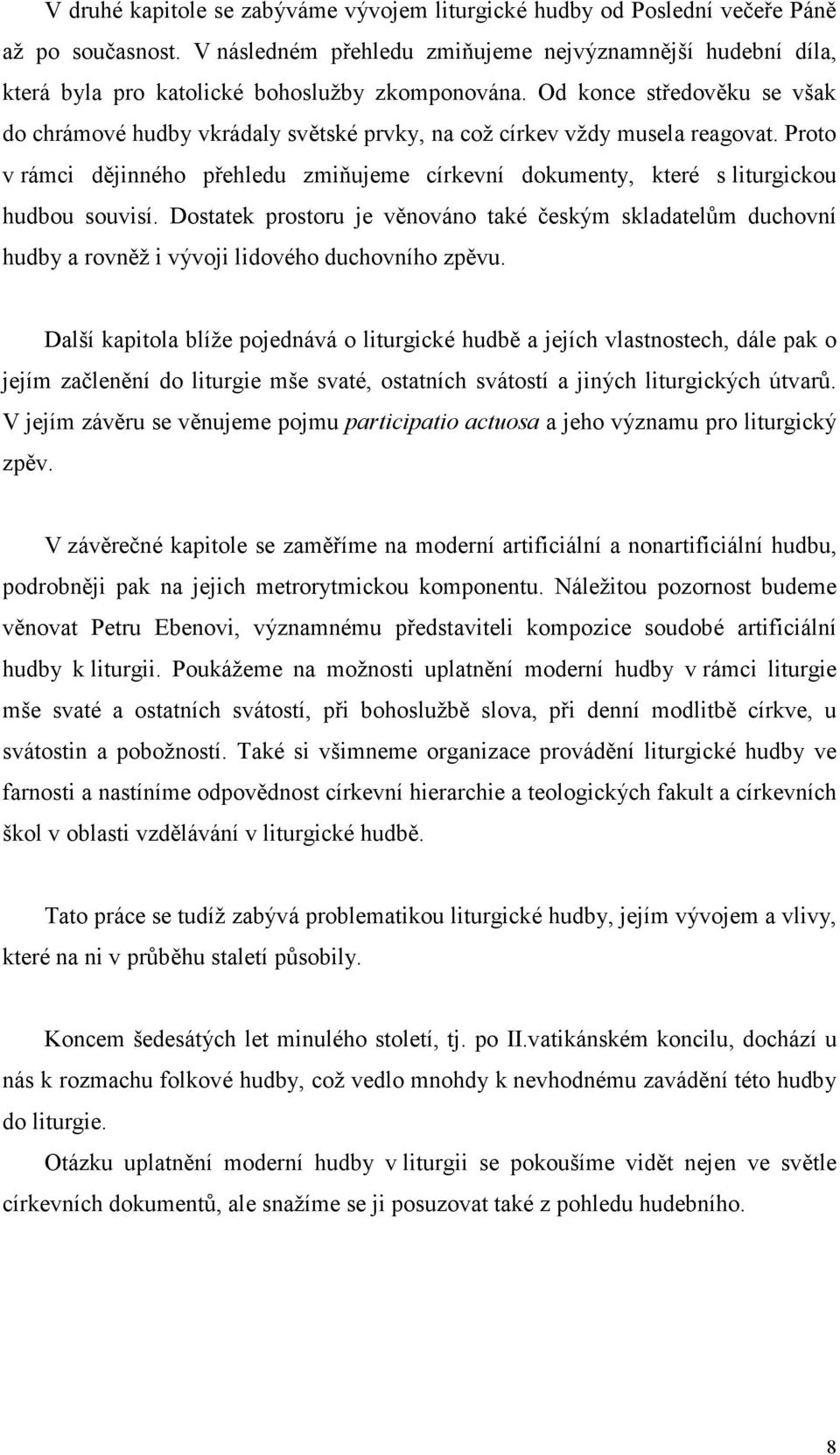 Od konce středověku se však do chrámové hudby vkrádaly světské prvky, na což církev vždy musela reagovat.