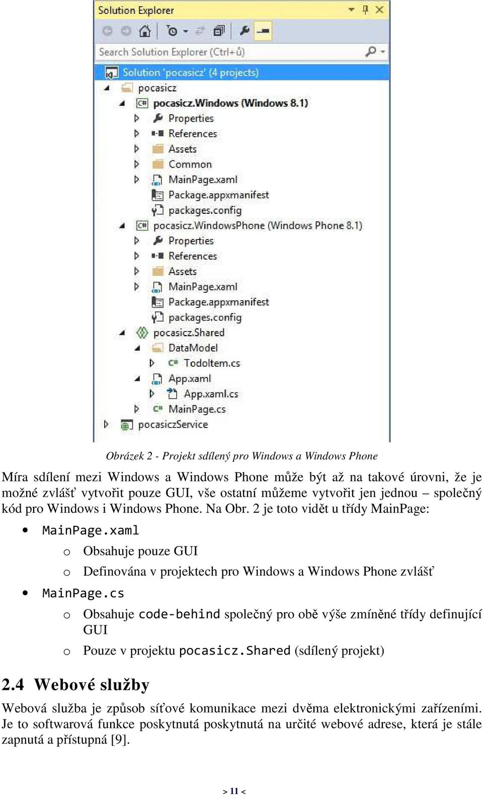 xaml o Obsahuje pouze GUI o Definována v projektech pro Windows a Windows Phone zvlášť MainPage.