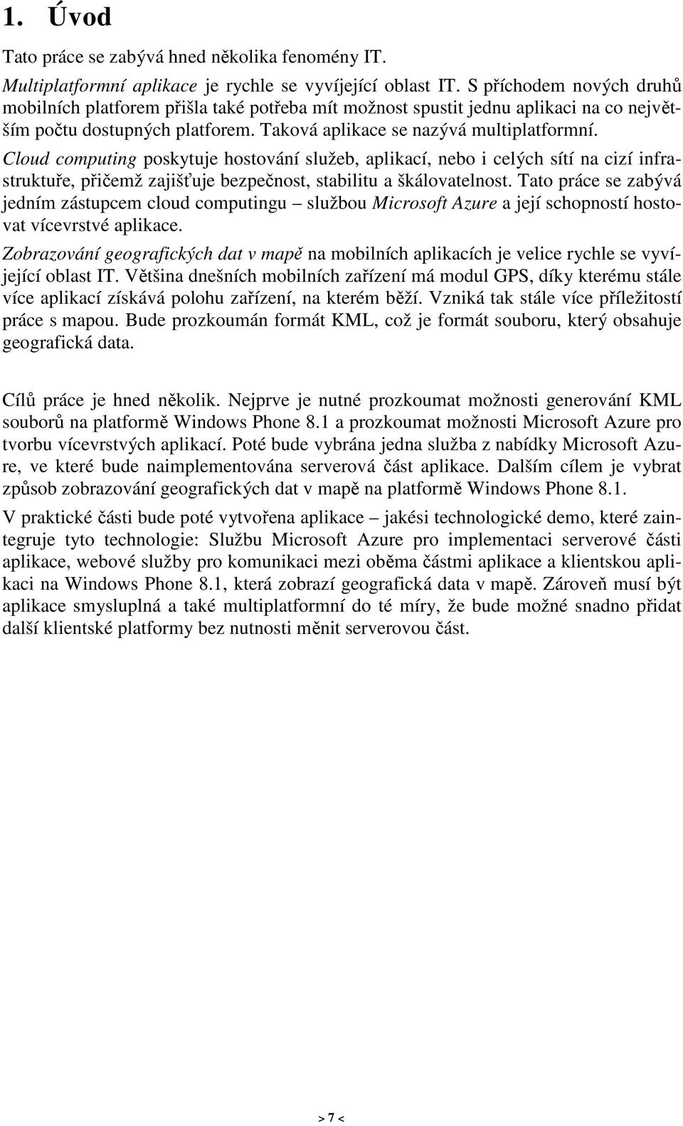 Cloud computing poskytuje hostování služeb, aplikací, nebo i celých sítí na cizí infrastruktuře, přičemž zajišťuje bezpečnost, stabilitu a škálovatelnost.