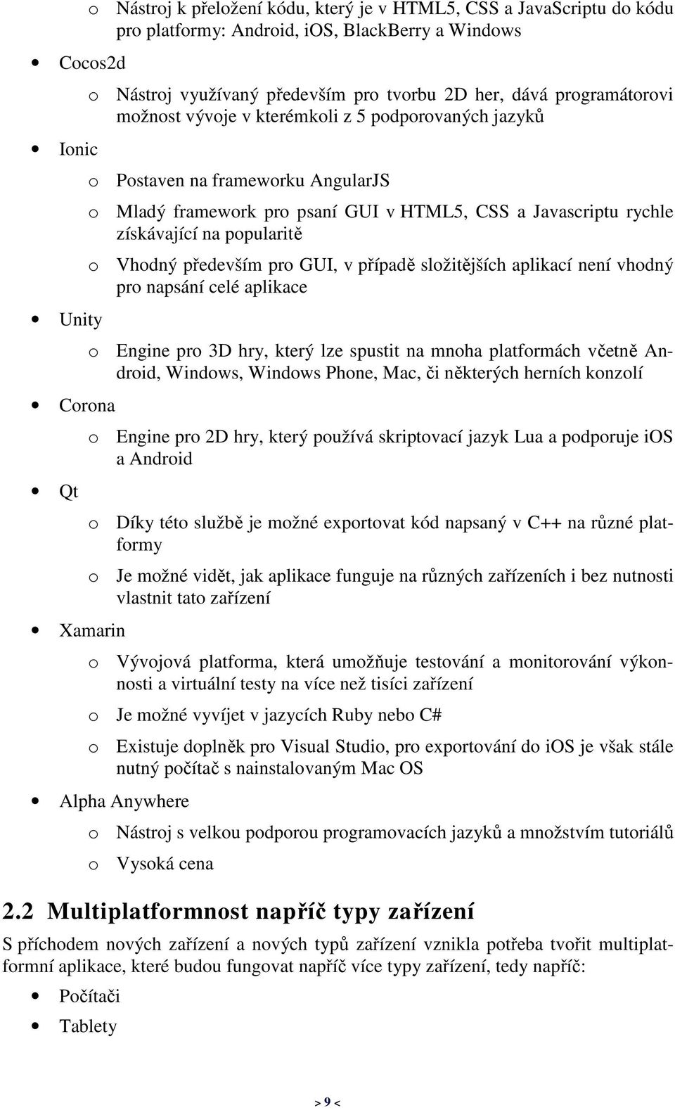 získávající na popularitě o Vhodný především pro GUI, v případě složitějších aplikací není vhodný pro napsání celé aplikace o Engine pro 3D hry, který lze spustit na mnoha platformách včetně Android,