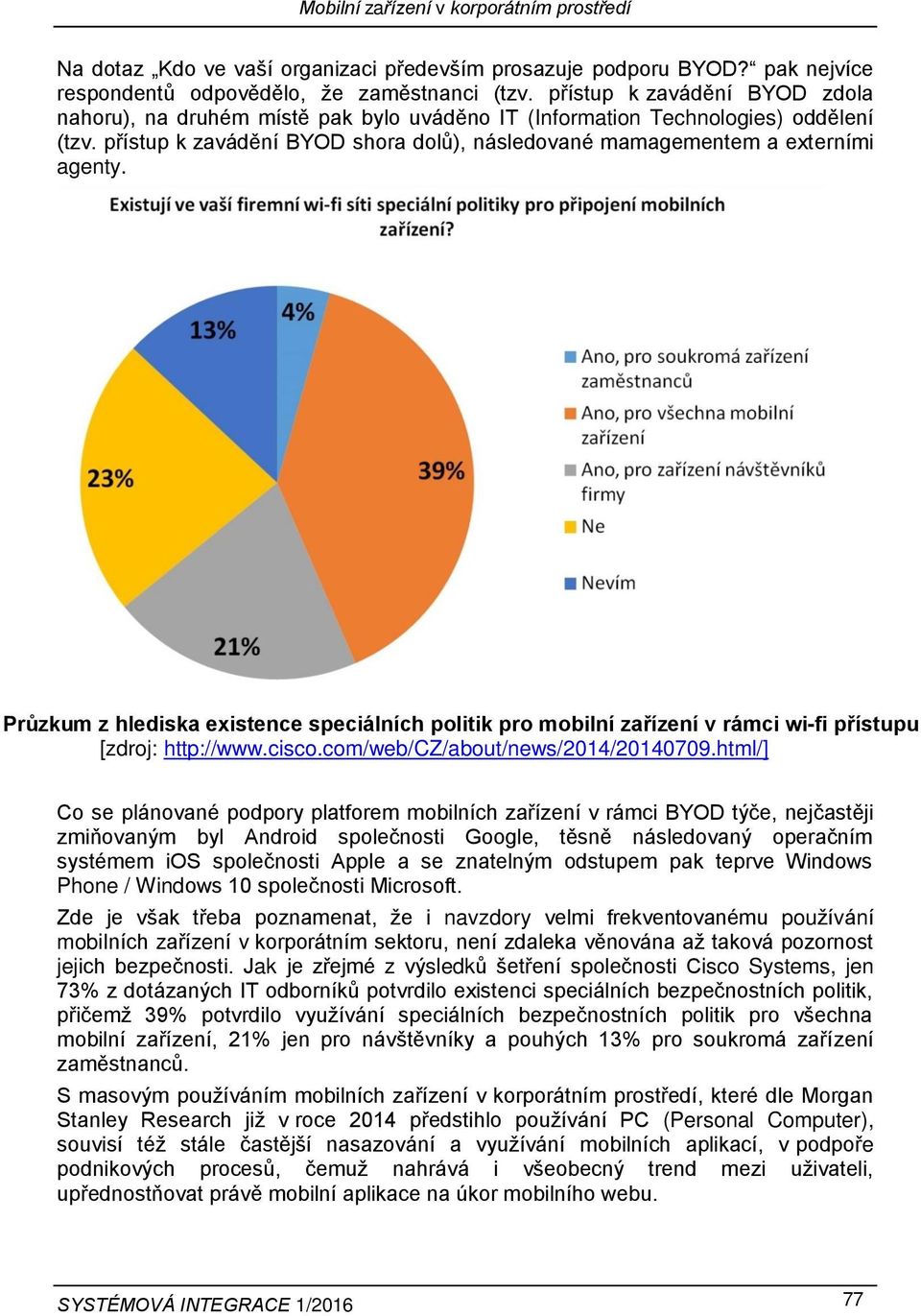 Průzkum z hlediska existence speciálních politik pro mobilní zařízení v rámci wi-fi přístupu [zdroj: http://www.cisco.com/web/cz/about/news/2014/20140709.