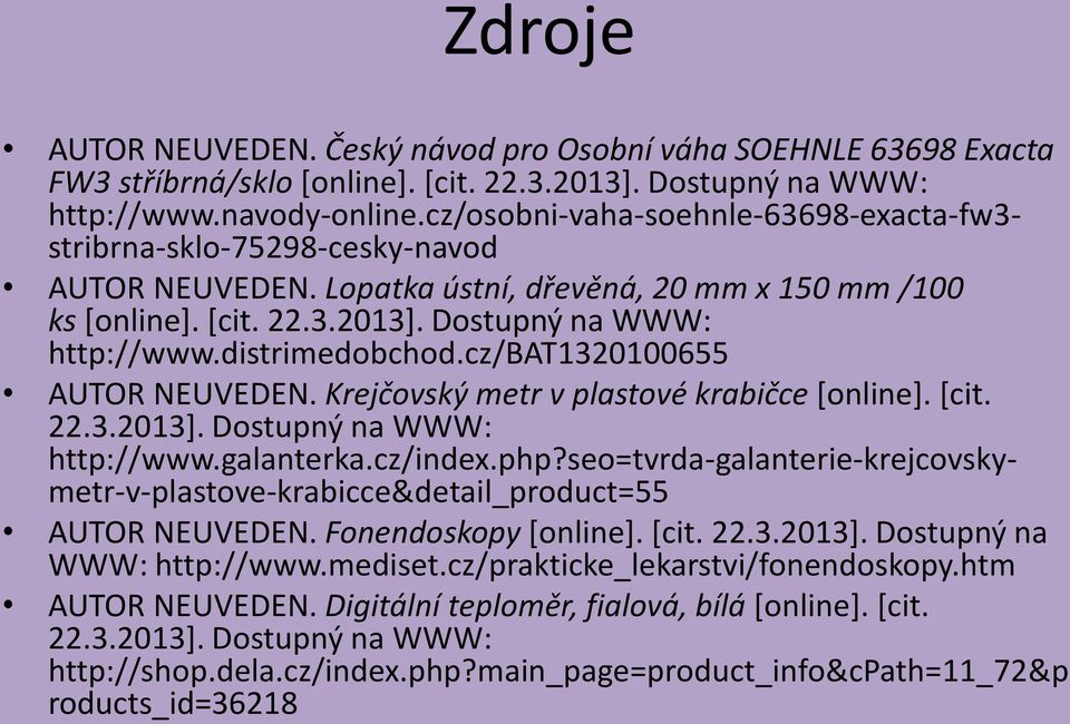 distrimedobchod.cz/bat1320100655 AUTOR NEUVEDEN. Krejčovský metr v plastové krabičce [online]. [cit. 22.3.2013]. Dostupný na WWW: http://www.galanterka.cz/index.php?