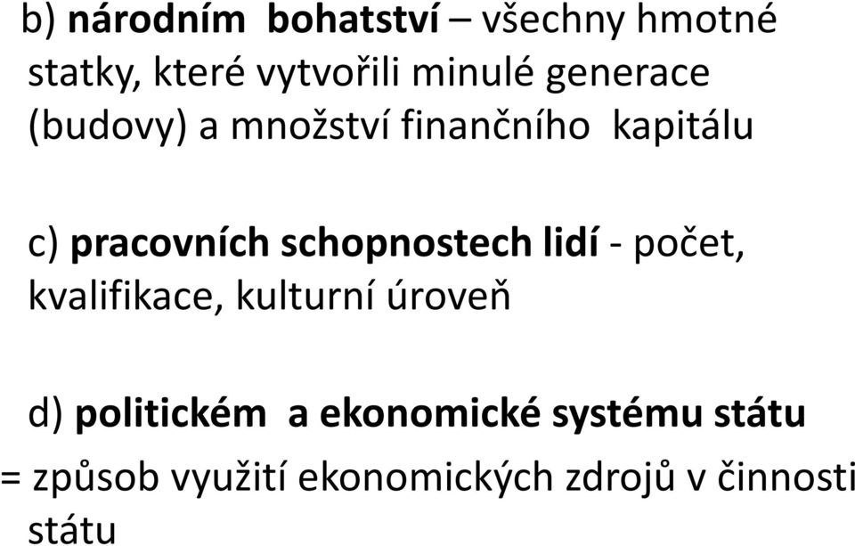 schopnostech lidí -počet, kvalifikace, kulturní úroveň d) politickém