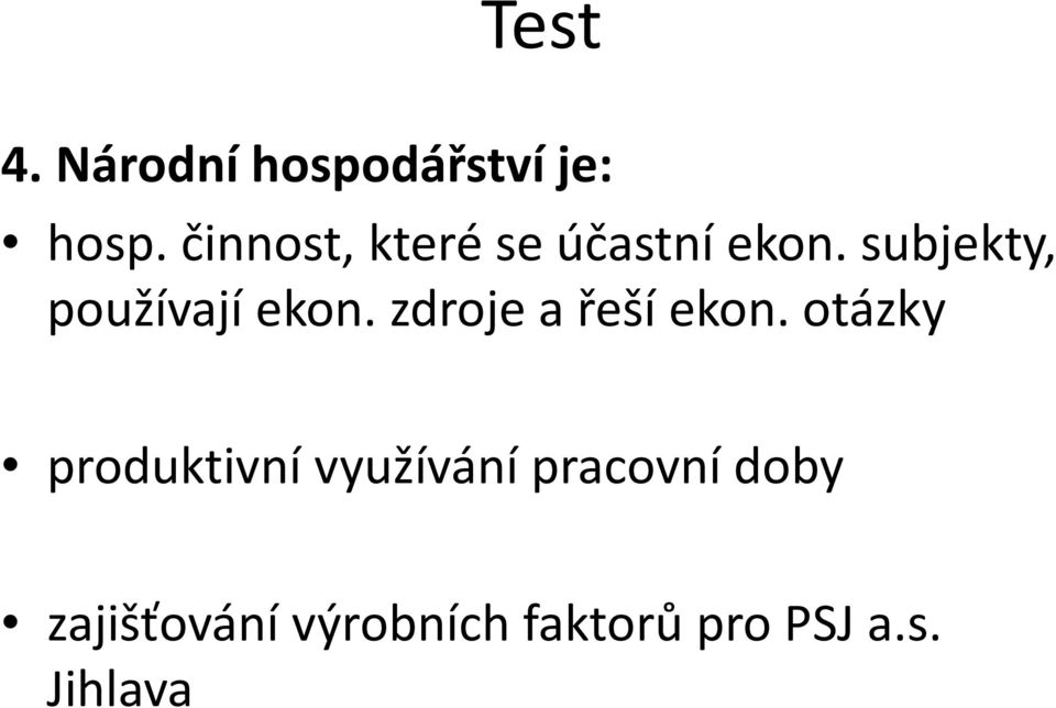 subjekty, používají ekon. zdroje a řeší ekon.