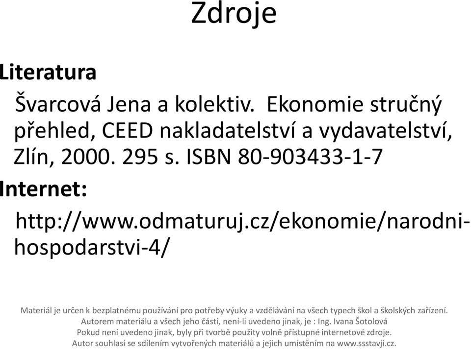 cz/ekonomie/narodnihospodarstvi-4/ Materiál je určen k bezplatnému používání pro potřeby výuky a vzdělávání na všech typech škol a školských