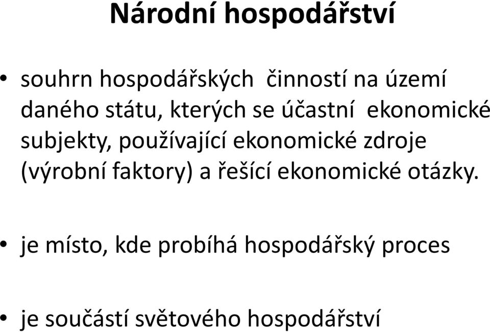 ekonomické zdroje (výrobní faktory) a řešící ekonomické otázky.