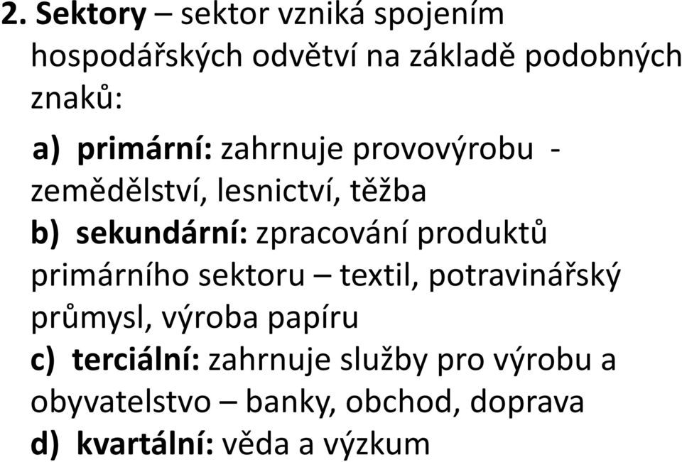 produktů primárního sektoru textil, potravinářský průmysl, výroba papíru c)