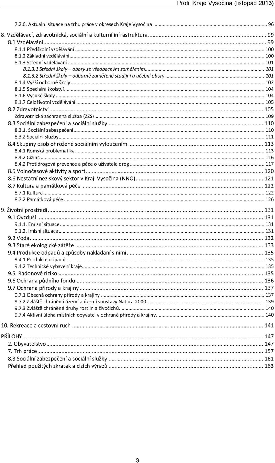 .. 02 8..5 Speciální školství... 04 8..6 Vysoké školy... 04 8..7 Celoživotní vzdělávání... 05 8.2 Zdravotnictví... 05 Zdravotnická záchranná služba (ZZS)... 09 8.