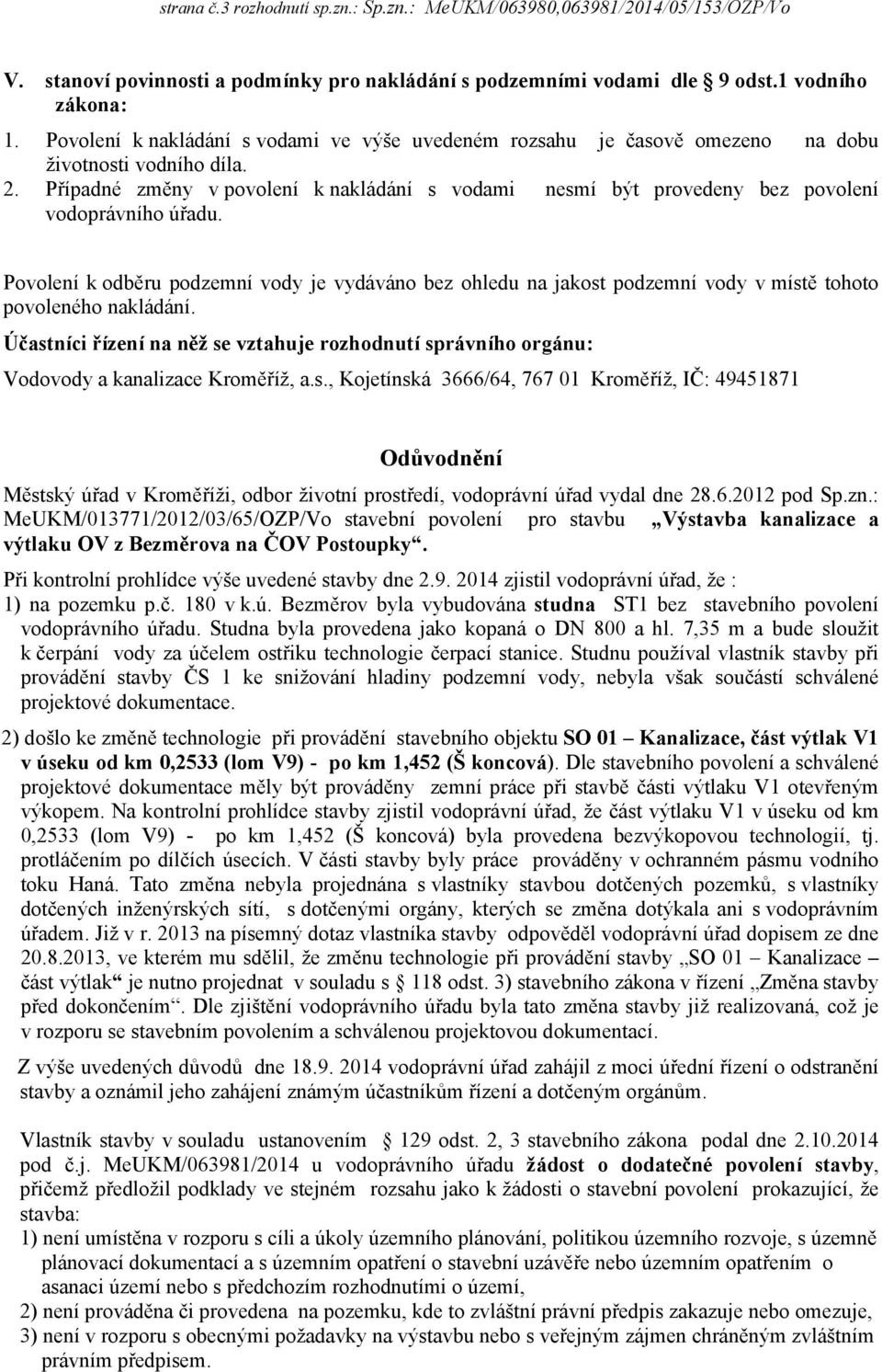 Případné změny v povolení k nakládání s vodami nesmí být provedeny bez povolení vodoprávního úřadu.