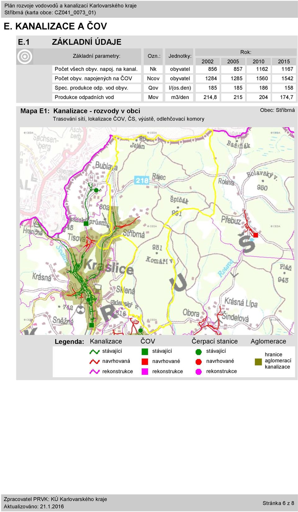 den) 185 185 186 158 Produkce odpadních vod Mov m3/den 214,8 215 24 174,7 Mapa E1: Kanalizace - rozvody v obci Trasování sítí, lokalizace ČOV, ČS, výústě,