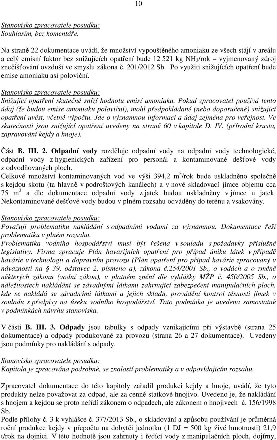 ve smyslu zákona č. 201/2012 Sb. Po využití snižujících opatření bude emise amoniaku asi poloviční. Snižující opatření skutečně sníží hodnotu emisí amoniaku.