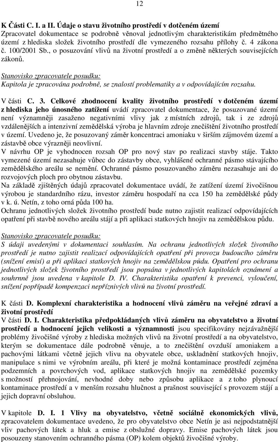 rozsahu přílohy č. 4 zákona č. 100/2001 Sb., o posuzování vlivů na životní prostředí a o změně některých souvisejících zákonů.