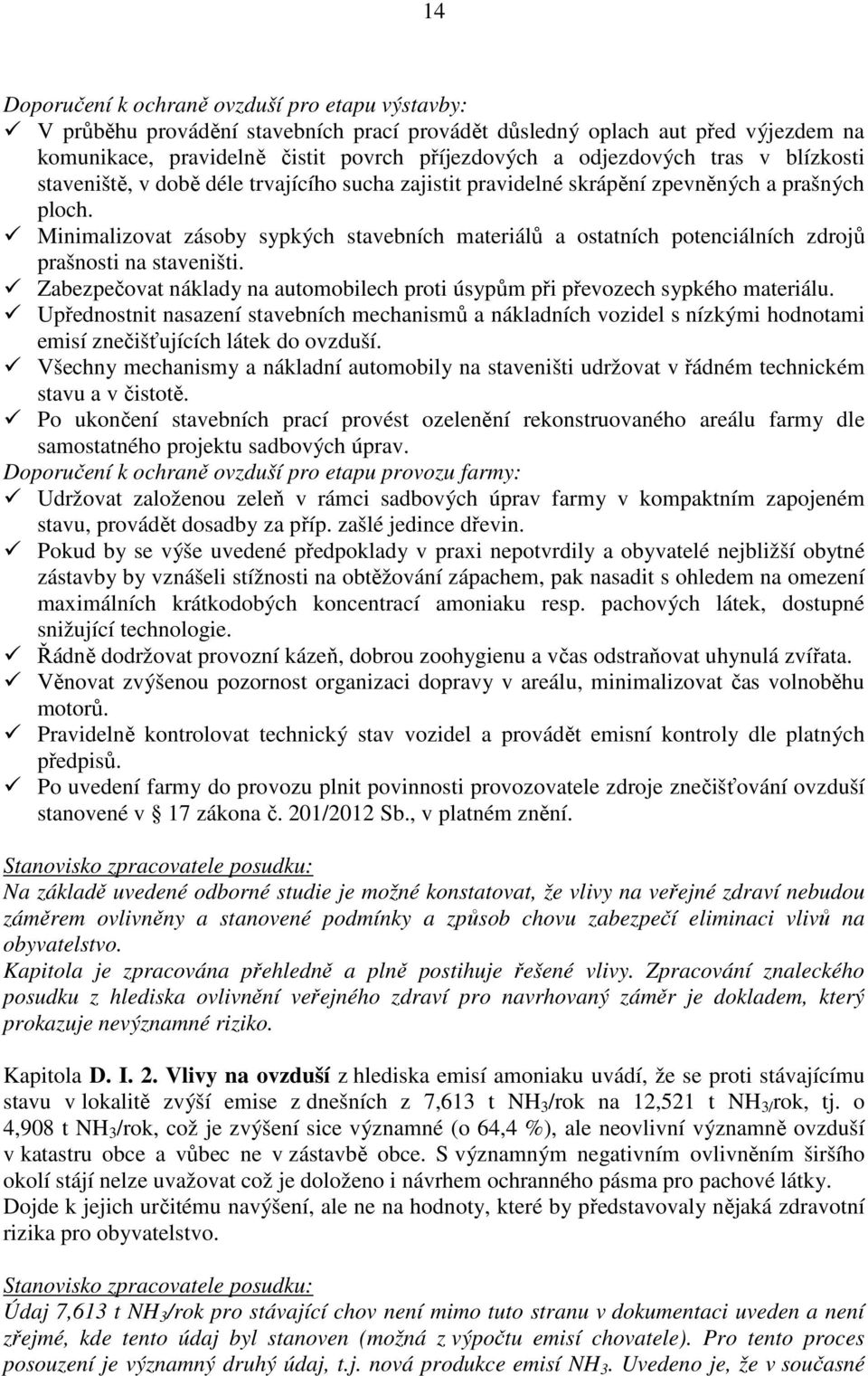 Minimalizovat zásoby sypkých stavebních materiálů a ostatních potenciálních zdrojů prašnosti na staveništi. Zabezpečovat náklady na automobilech proti úsypům při převozech sypkého materiálu.