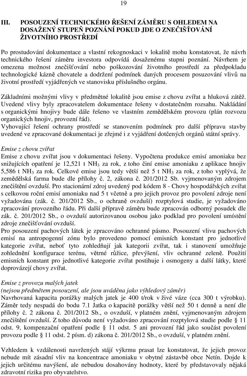 že návrh technického řešení záměru investora odpovídá dosaženému stupni poznání.