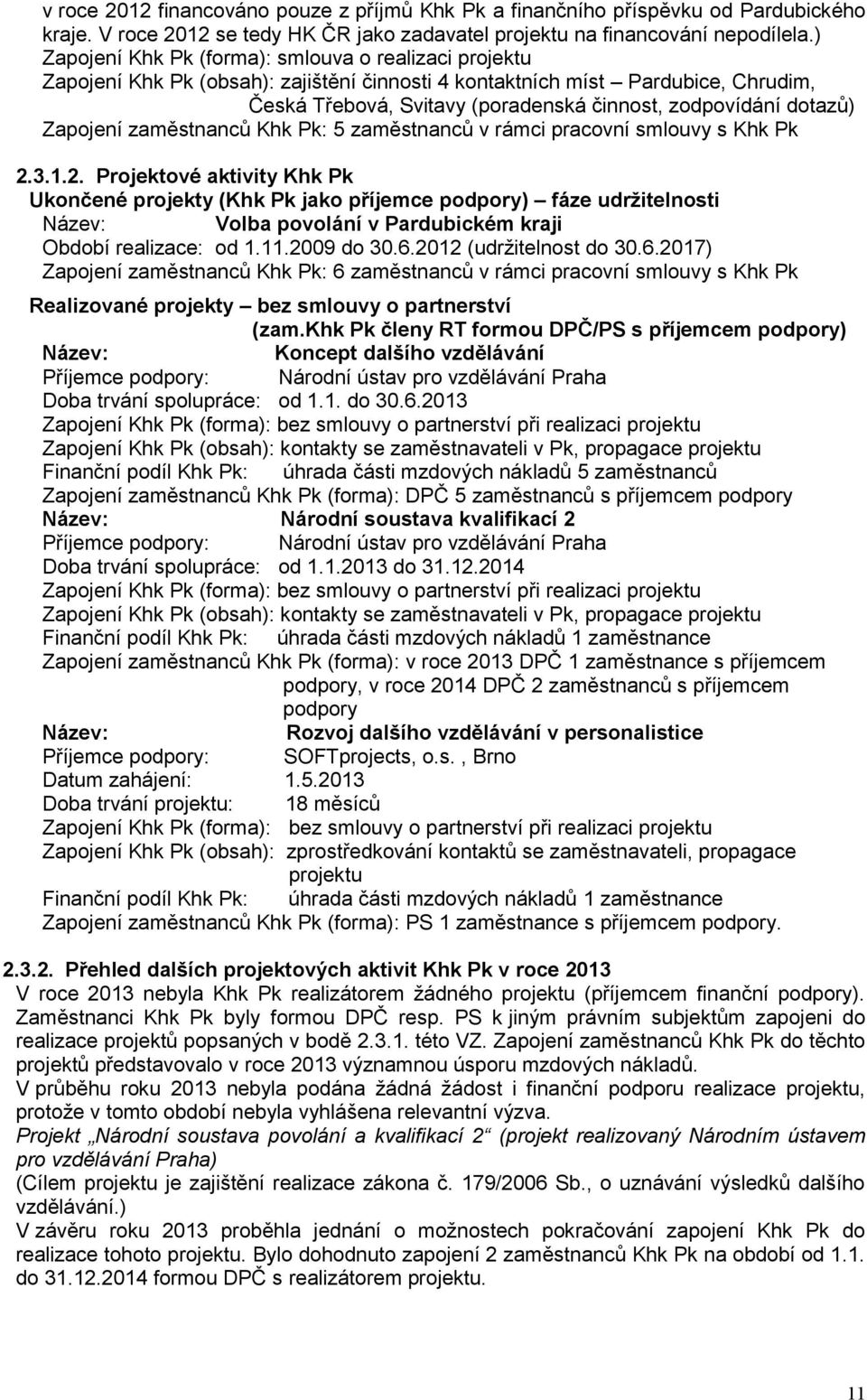 dotazů) Zapojení zaměstnanců Khk Pk: 5 zaměstnanců v rámci pracovní smlouvy s Khk Pk 2.