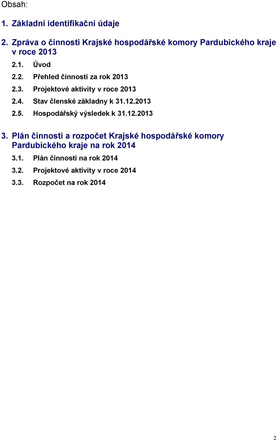 3. Projektové aktivity v roce 2013 2.4. Stav členské základny k 31.12.2013 2.5. Hospodářský výsledek k 31.12.2013 3.