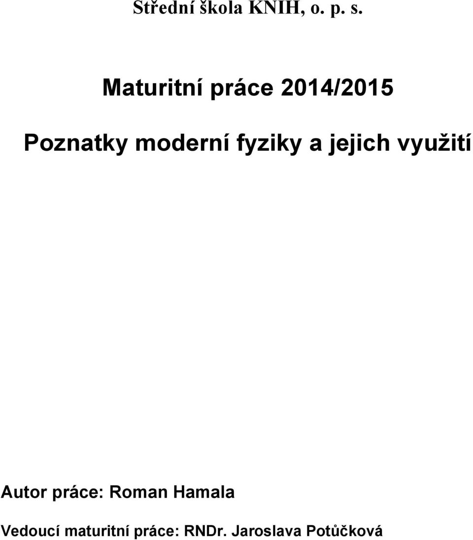 fyziky a jejich využití Autor práce: Roman